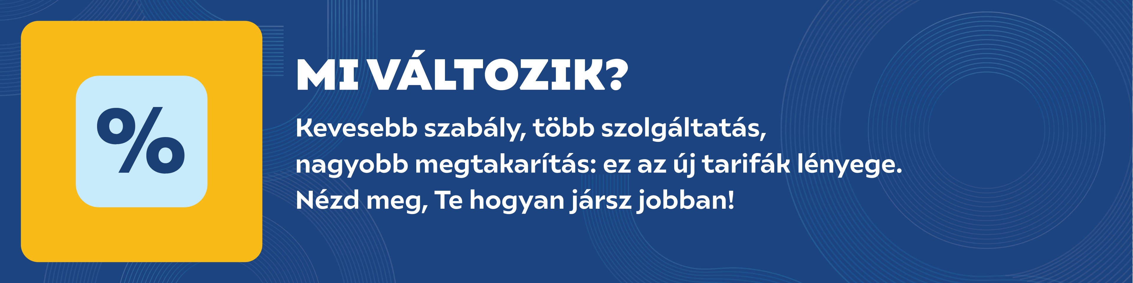 Új kedvezményrendszer - Kevesebb szabály, több szolgáltatás, nagyobb megtakarítás: ez az új tarifák lényege. Nézd meg, Te hogyan jársz jobban!